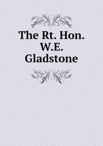 Cover image for The Rt. Hon. W.E. Gladstone