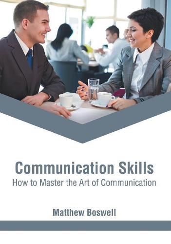 Cover image for Communication Skills: How to Master the Art of Communication