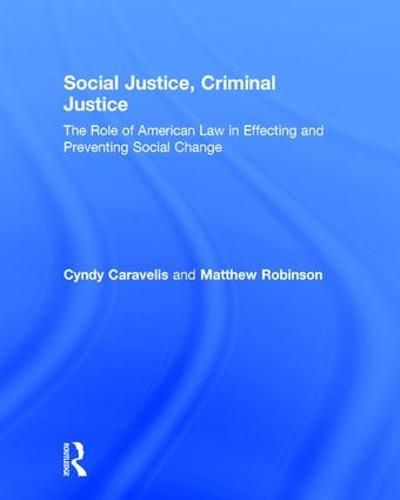 Cover image for Social Justice, Criminal Justice: The Role of American Law in Effecting and Preventing Social Change