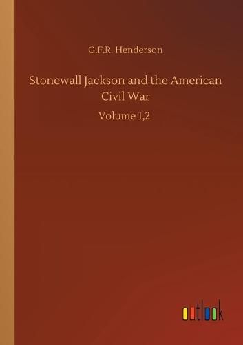 Cover image for Stonewall Jackson and the American Civil War: Volume 1,2