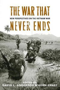 Cover image for The War That Never Ends: New Perspectives on the Vietnam War