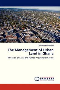 Cover image for The Management of Urban Land in Ghana