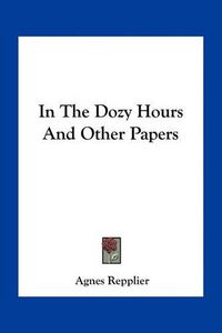 Cover image for In the Dozy Hours and Other Papers