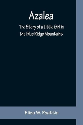 Cover image for Azalea: The Story of a Little Girl in the Blue Ridge Mountains