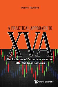 Cover image for Practical Approach To Xva, A: The Evolution Of Derivatives Valuation After The Financial Crisis