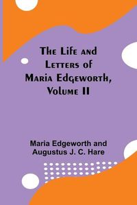 Cover image for The Life and Letters of Maria Edgeworth, Volume II