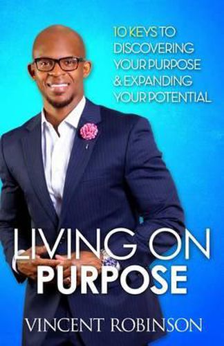 Cover image for Living On Purpose: 10Keys to Discovering your purpose and expanding your potential