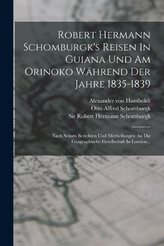 Cover image for Robert Hermann Schomburgk's Reisen In Guiana Und Am Orinoko Waehrend Der Jahre 1835-1839