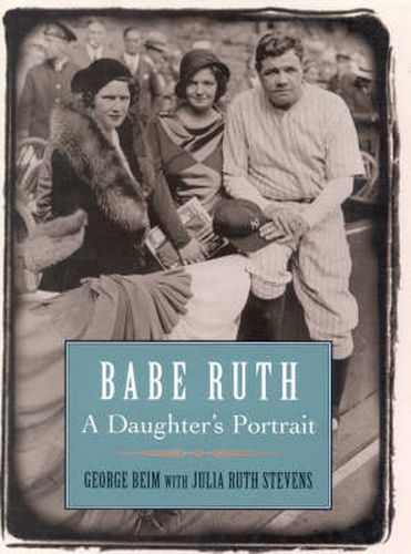 Babe Ruth: A Daughter's Portrait