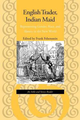 Cover image for English Trader, Indian Maid: Representing Gender, Race and Slavery in the New World - An Inkle and Yarico Reader