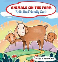 Cover image for Animals on the Farm; Bella the Friendly Goat