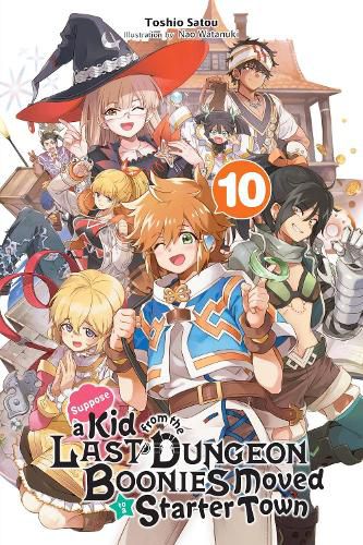 Cover image for Suppose a Kid from the Last Dungeon Boonies Moved to a Starter Town, Vol. 10 (light novel)
