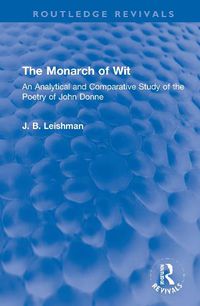 Cover image for The Monarch of Wit: An Analytical and Comparative Study of the Poetry of John Donne