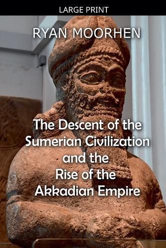 Cover image for The Descent of the Sumerian Civilization and the Rise of the Akkadian Empire