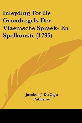 Cover image for Inleyding Tot de Grondregels Der Vlaemsche Spraek- En Spelkonste (1795)