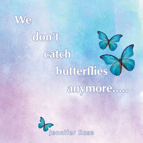 We don't catch butterflies anymore.....