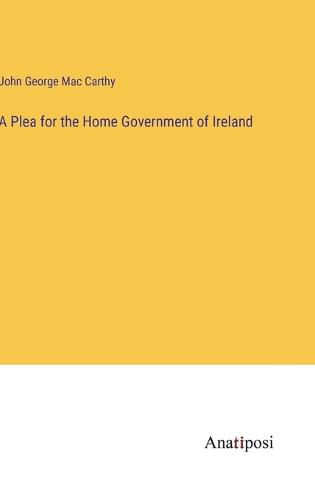 Cover image for A Plea for the Home Government of Ireland