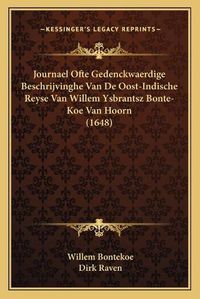 Cover image for Journael Ofte Gedenckwaerdige Beschrijvinghe Van de Oost-Indjournael Ofte Gedenckwaerdige Beschrijvinghe Van de Oost-Indische Reyse Van Willem Ysbrantsz Bonte-Koe Van Hoorn (1648) Ische Reyse Van Willem Ysbrantsz Bonte-Koe Van Hoorn (1648)