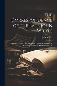 Cover image for The Correspondence of the Late John Wilkes