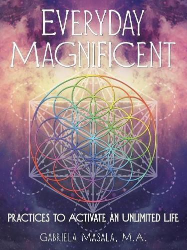 Cover image for Everyday Magnificent: Practices to Activate an Unlimited Life