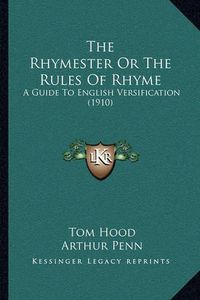 Cover image for The Rhymester or the Rules of Rhyme: A Guide to English Versification (1910)