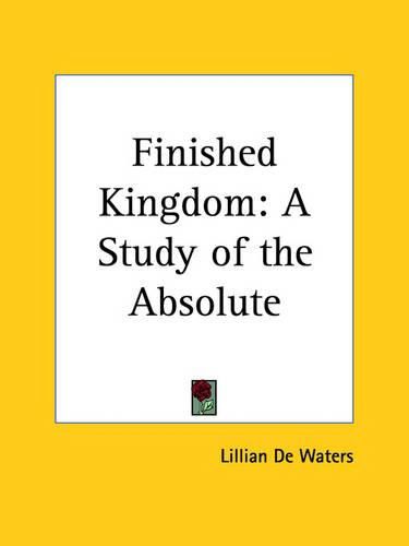 Cover image for The Finished Kingdom: A Study of the Absolute (1925)