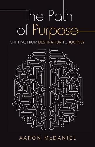 Cover image for The Path of Purpose: Shifting from Destination to Journey