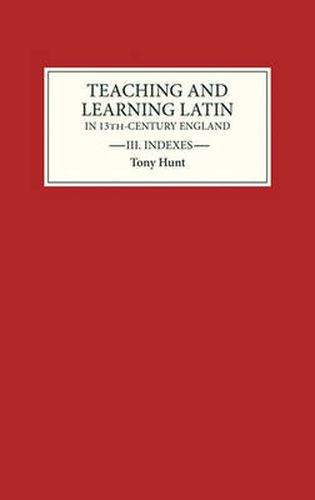 Cover image for Teaching and Learning Latin in Thirteenth Century England, Volume Three: Indexes