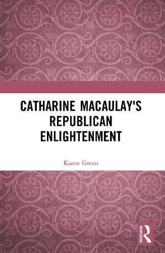 Catharine Macaulay's Republican Enlightenment