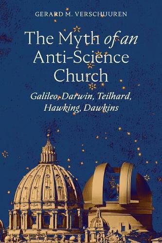 Cover image for The Myth of an Anti-Science Church: Galileo, Darwin, Teilhard, Hawking, Dawkins