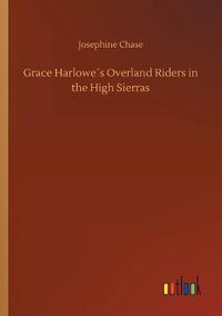 Cover image for Grace Harlowes Overland Riders in the High Sierras