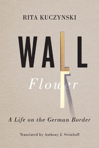 Cover image for Wall Flower: A Life on the German Border