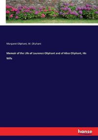 Cover image for Memoir of the Life of Laurence Oliphant and of Alice Oliphant, His Wife