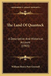 Cover image for The Land of Quantock: A Descriptive and Historical Account (1903)