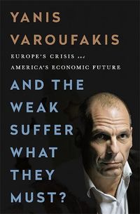 Cover image for And the Weak Suffer What They Must? (INTL PB ED): Europe's Crisis and America's Economic Future