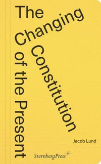 Cover image for The Changing Constitution of the Present: Essays on the Work of Art in Times of Contemporaneity