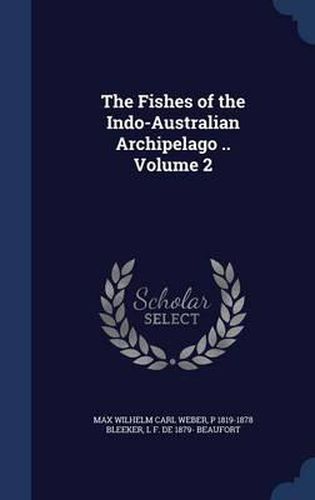 The Fishes of the Indo-Australian Archipelago ..; Volume 2