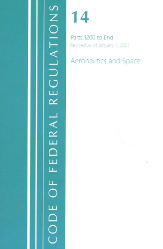 Cover image for Code of Federal Regulations, Title 14 Aeronautics and Space 1200-End, Revised as of January 1, 2021