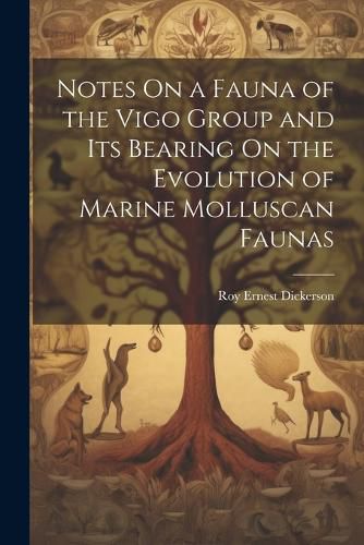 Cover image for Notes On a Fauna of the Vigo Group and Its Bearing On the Evolution of Marine Molluscan Faunas