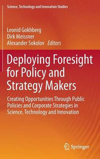 Cover image for Deploying Foresight for Policy and Strategy Makers: Creating Opportunities Through Public Policies and Corporate Strategies in Science, Technology and Innovation