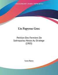 Cover image for Un Papyrus Grec: Petition Des Fermiers de Soknopaiou Nesos Au Stratege (1903)