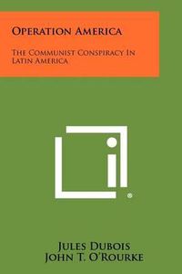 Cover image for Operation America: The Communist Conspiracy in Latin America