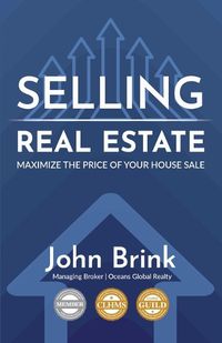 Cover image for Selling Real Estate, Maximize the Price of Your House Sale