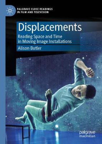 Cover image for Displacements: Reading Space and Time in Moving Image Installations