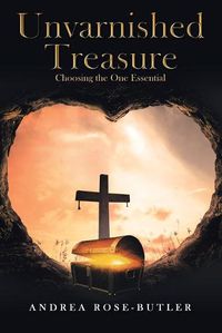 Cover image for Unvarnished Treasure: Choosing the One Essential