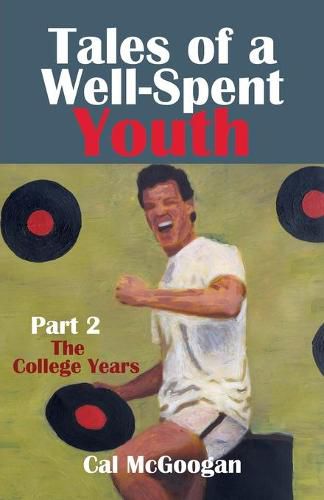 Cover image for Tales of a Well-Spent Youth Part 2: The College Years