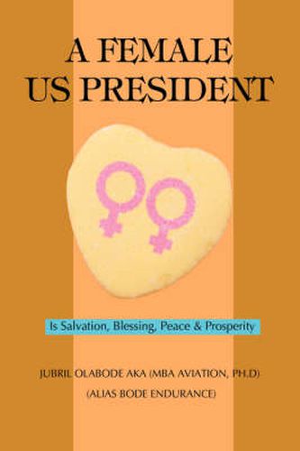 Cover image for A Female US President: Is Salvation, Blessing, Peace & Prosperity