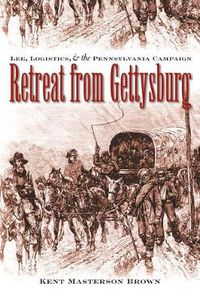 Cover image for Retreat from Gettysburg: Lee, Logistics and the Pennsylvania Campaign