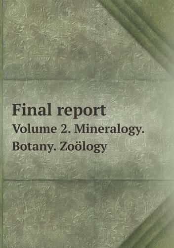 Cover image for Final report Volume 2. Mineralogy. Botany. Zooelogy