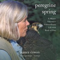Cover image for Peregrine Spring: A Master Falconer's Extraordinary Life with Birds of Prey